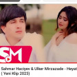 SAHMAR HACIYEV FT ULKER MIRZAZADE - HEYAT (2023)