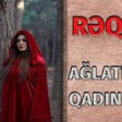 Reqibe - Aglatdigin Qadin 2020 YUKLE.mp3