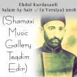 Ebdul Kurdaxanli Salam Ay Sair (2 Versiya) 2018