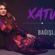 Xatun - Bagisla (2020) YUKLE.mp3