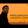 Namiq Qaraçuxurlu - Həsrətini çəkdiyim 2020 YUKLE.mp3