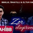 Behlul İsmayilli ft. Eltun Gence - Zor Eleyirem 2019 YUKLE.mp3