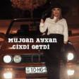 Mujgan Ayxan - Cixdi Getdi 2020 YUKLE.mp3
