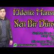 Eldeniz Mansuri Fani Dünyaya Atib Gedirsen 2020 YUKLE .mp3
