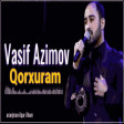 Vasif Azimov - Qorxuram 2019 Yeni Mp3