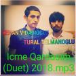Kenan Vidadioglu ft Tural Telmanoglu İcme Qardasim (Duet) 2018