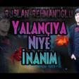 Ruslan Rehmanoglu Yalanciya Niye İnanim 2018 Yeni