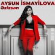 Aysun Ismayilova - Ezizsen 2020