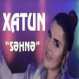 Xatun - Sehne 2019 (AUDİO MP3)