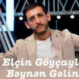 Elcin Goycayli Beynen Gelin Yeni 2024 Yukle