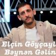 Elcin Goycayli Beynen Gelin Yeni 2024 Yukle