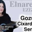 elnare ezizova gozunu cixardaram senin (YUKLE)