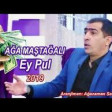 Aga Mastagali - Ey Pul 2019 YUKLE.mp3