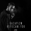 Gazapizm - Heyecani Yok 2018 YUKLE MP3