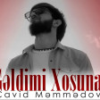 Cavid Memmedov-Geldimi Xosuna (YUKLE)