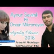 Aynur Sevimli Ft Orxan Mikrorayon - Ayriliq Olmaz 2018 (Super Mahni) YUKLE MP3