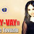 Aytac Tovuzlu - Vay Vay 2020 YUKLE.mp3