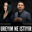 Ferhad Bicare Ulviyye Hacizade Ureyim Ne istiyir 2024 yukle