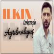 Ilkin Cerkezoglu - Ayrilmaliyiq 2020