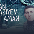 Kamran Qaziyev Aman Aman (Yeni - 2018)