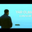 Elvin Nasir - Yar olmaz 2021 YUKLE.mp3