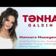 Menzure Musayeva - Tenha Qaldim Yeni Mahni 2019 YUKLE.mp3