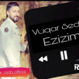 Vuqar Seda - Ezizim 2019