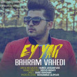 Bahram Vahedi - Ey Yar 2018 (YUKLE Indir)