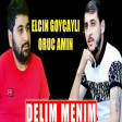 Elcin Goycayli ft Oruc Amin - Delim Menim 2021