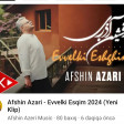 AFSHIN AZARI - EVVELKI ESQIM (2024).mp3