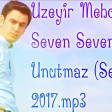 Uzeyir Mehdizade Seven Seveni Unutmaz (Seir) 2017.mp3
