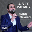 Asif Vasmoy - Getdi Gelmedi (#Vefasiz) 2018 DMP Music