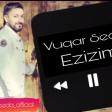 Vuqar Seda - Ezizim 2019 (YUKLE)