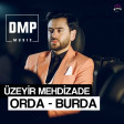 Uzeyir Mehdizadə - Orda Burda 2018 DMP Music