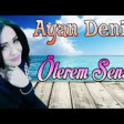 Ayan Deniz - Olerem Sensiz 2019 YUKLE.mp3