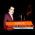 Teymur Gozelov - Yarim Ol 2019 (Скачать)
