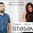 Qəşəm & Aynur Süleymanlı - İstəsəm də 2019 YUKLE.mp3