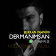 Serxan Imamov - Dermanimsan 2018 (YUKLE)