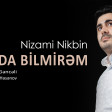 Nizami Nikbin - Unuda bilmirem (yeni 2018)