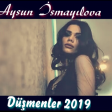 Aysun İsmayilova - Dusmenler 2019 (Yeni)