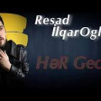 Resad İlqarOğlu - Hər Gecə 2019 YUKLE.mp3