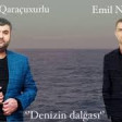 İbrahim Qaraçuxurlu & Emil Niyazoğlu - Dənizin dalğası 2021 YUKLE.mp3