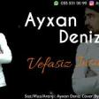 Ayxan Deniz - Vefasiz İnsansan 2020 YUKLE.mp3