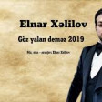 Elnar Xelilov - Goz Yalan Demaz 2019 YUKLE.mp3