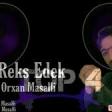 Orxan Masalli Reks Edek 2019 YUKLE.mp3