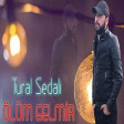 Tural Sedali - Olum Gelmir 2019(YUKLE)