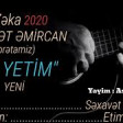 Elcin Zeka & Sexavet Emircan - Ay Yetim 2020 YUKLE.mp3