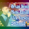 Orxan Deniz Mene Lazimsan (Tek Versiya) 2017.mp3