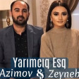 Vasif Azimov & Zeyneb Heseni - YARIMCIQ ESQ 2018