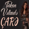 Turkan - Velizade care (YUKLE)